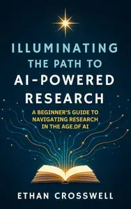 Illuminating the Path to AI-Powered Research A Beginner's Guide to Navigating Research in the Age of Artificial Intelligence