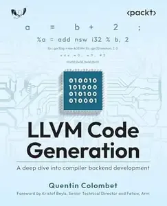 LLVM Code Generation A deep dive into compiler backend development