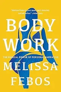 Body Work The Radical Power of Personal Narrative
