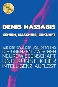 Demis Hassabis - Gehirn, Maschine, Zukunft