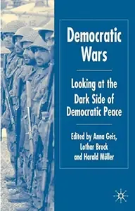 Democratic Wars Looking at the Dark Side of Democratic Peace