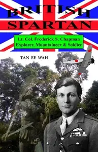 British Spartan  Lt. Col. Frederick S. Chapman - Explorer, Mountaineer & Soldier