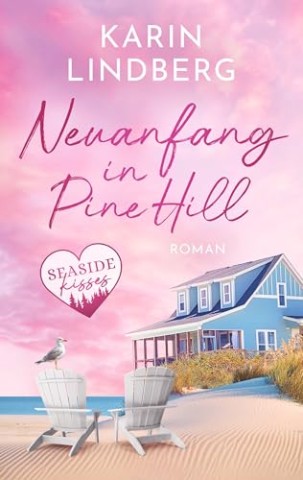 Cover: Lindberg, Karin - Neuanfang in Pine Hill : Ein sommerlicher Feel-Good-Roman