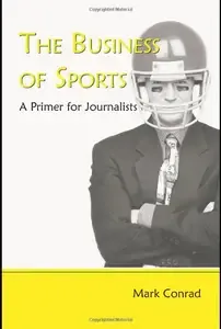 The Business of Sports A Primer for Journalists (Lea's Communication Series)