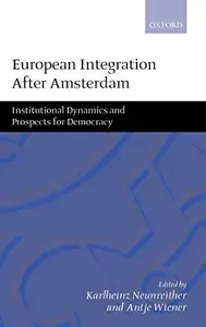 European Integration after Amsterdam Institutional Dynamics and Prospects for Democracy
