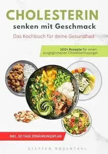 Cholesterin senken Kochbuch zahlreiche leckere & einfache Rezepte für gesunde starke Gefäße + 30 Tage Ernährungsplan