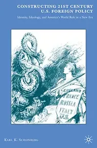 Constructing 21st Century U.S. Foreign Policy Identity, Ideology, and America's World Role in a New Era