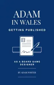 Adam in Wales - Getting Published as a Board Game Designer