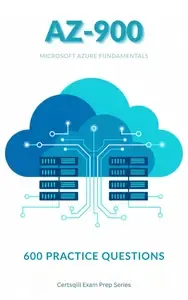 AZ-900 Microsoft Azure Fundamentals - 600 Practice Questions
