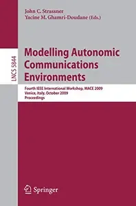 Modelling Autonomic Communications Environments Fourth IEEE International Workshop, MACE 2009, Venice, Italy, October 26-27, 2