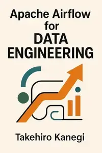 Apache Airflow for Data Engineering Build Scalable ETL, ELT, and AI Pipelines with Python