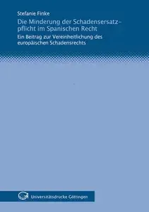 Die Minderung der Schadensersatzpflicht im spanischen Recht Ein Beitrag zur Vereinheitlichung des europäischen Schadensrechts