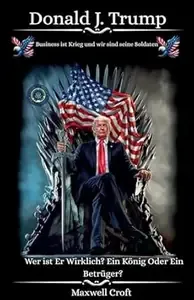 Donald J. Trump Wer ist Er Wirklich Ein König Oder ein Betrüger (Geschäft & Investitionen)