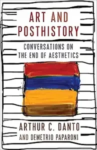 Art and Posthistory Conversations on the End of Aesthetics