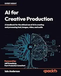 AI for Creative Production A handbook for the ethical use of AI in creating and processing text, images, video, and audio