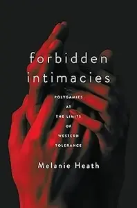 Forbidden Intimacies Polygamies at the Limits of Western Tolerance (AZW3)