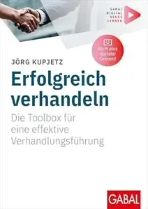 Erfolgreich verhandeln Die Toolbox für eine effektive Verhandlungsführung  Mit digitalen Zusatzinhalten zum Buch