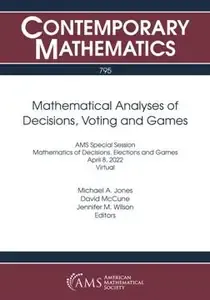 Mathematical Analyses of Decisions, Voting and Games