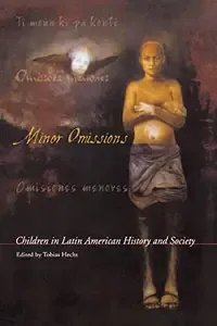 Minor Omissions Children in Latin American History and Society (Living in Latin America)