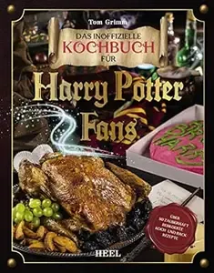 Das magische Kochbuch für Harry Potter Fans Über 80 zauberhaft bebilderte Koch- und Backrezepte
