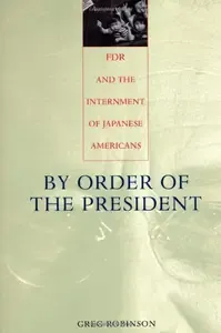 By Order of the President FDR and the Internment of Japanese Americans