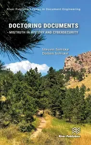 Doctoring Documents Mistruth in History and Cybersecurity (River Publishers Series in Document Engineering)