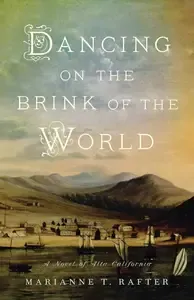 Dancing on the Brink of the World A Novel of Alta California