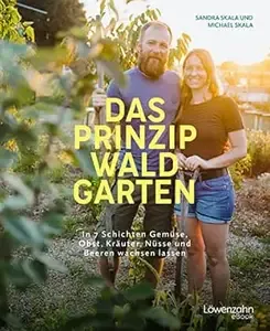 Das Prinzip Waldgarten In 7 Schichten Gemüse, Obst, Kräuter, Nüsse und Beeren wachsen lassen