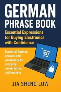 German Phrase Book Essential Expressions for Buying Electronics with Confidence Essential German phrases and vocabulary for