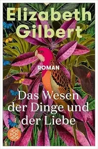Das Wesen der Dinge und der Liebe Roman