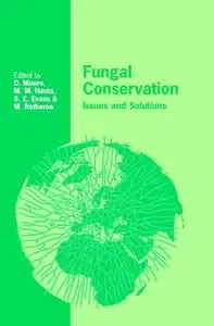 Fungal Conservation Issues and Solutions (British Mycological Society Symposia)