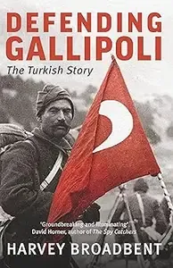 Defending Gallipoli The Turkish Story