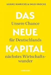 Das Neue Kapital. Unsere Chance für Deutschlands nächstes Wirtschaftswunder