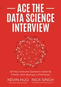 Ace the Data Science Interview 201 Real Interview Questions Asked By FAANG, Tech Startups, & Wall Street