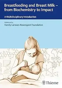 Breastfeeding and Breast Milk - From Biochemistry to Impact A Multidisciplinary Introduction