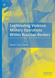 Legitimating Violence Military Operations Within Brazilian Borders