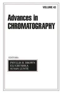 Advances In Chromatography Volume 43 (Advances in Chromatography)