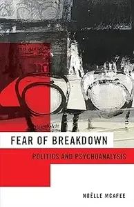 Fear of Breakdown Politics and Psychoanalysis