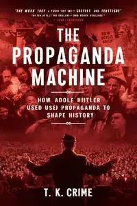 Die Propagandamaschine Wie Adolf Hitler Propaganda zur Gestaltung der Geschichte nutzte