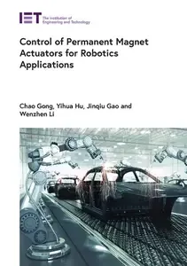 Control of Permanent Magnet Actuators for Robotics Applications (Control, Robotics and Sensors)