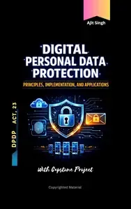 Digital Personal Data Protection Act, 2023 Principles, Implementation, and Applications