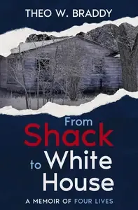 From Shack to White House A Memoir of Four Lives