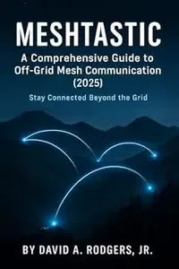 Meshtastic A Comprehensive Guide to Off-Grid Mesh Communication (2025) (Off-Grid Radio Series)