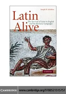 Latin Alive The Survival of Latin in English and Romance Languages