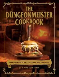 The Düngeonmeister Cookbook 75 RPG-Inspired Recipes to Level Up Your Game Night (Düngeonmeister Series)