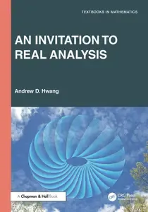 An Invitation to Real Analysis (Textbooks in Mathematics)