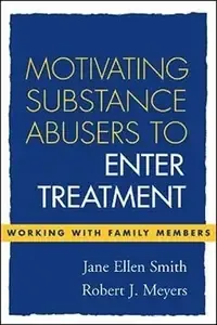 Motivating Substance Abusers to Enter Treatment Working with Family Members