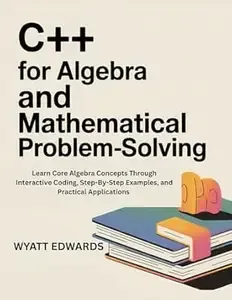 C++ for Algebra and mathematical problem-solving  Learn core Algebra concepts through interactive coding, step-by-step