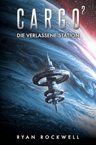 Cover: Rockwell, Ryan - Cargo 2 - Die verlassene Station: Science-Fiction-Thriller