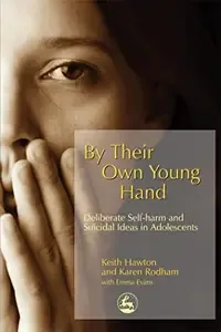 By Their Own Young Hand Deliberate Self-Harm And Suicidal Ideas in Adolescents
